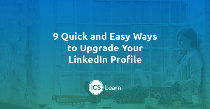 9 Quick And Easy Ways To Upgrade Your Linkedin Profile