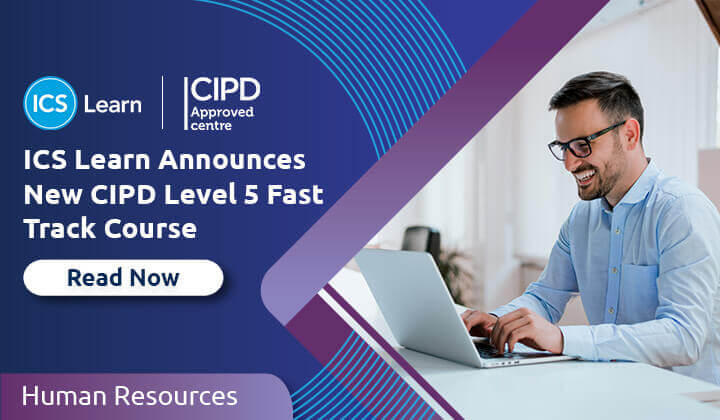 ICS Learn Announces New CIPD Level 5 Fast Track Course Human Resources ICS Learn Announces New CIPD Level 5 Fast Track Course Human Resources